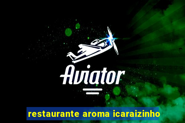 restaurante aroma icaraizinho